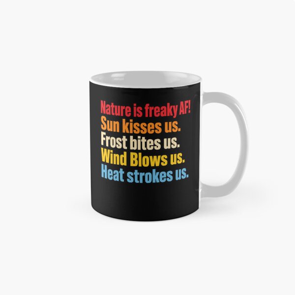 Item preview, Nature Is Freaky AF! Sun Kisses Us. Frost Bites Us. Wind Blows Us. Heat Strokes Us. Funny Nature Quote Outdoor Enthusiast Weather Lover designed and sold by FormalDehyena.