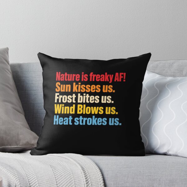 Item preview, Nature Is Freaky AF! Sun Kisses Us. Frost Bites Us. Wind Blows Us. Heat Strokes Us. Funny Nature Quote Outdoor Enthusiast Weather Lover designed and sold by FormalDehyena.