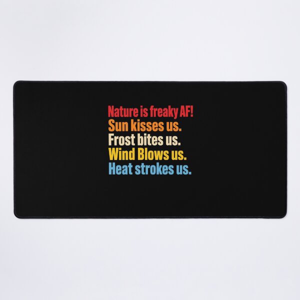 Item preview, Nature Is Freaky AF! Sun Kisses Us. Frost Bites Us. Wind Blows Us. Heat Strokes Us. Funny Nature Quote Outdoor Enthusiast Weather Lover designed and sold by FormalDehyena.