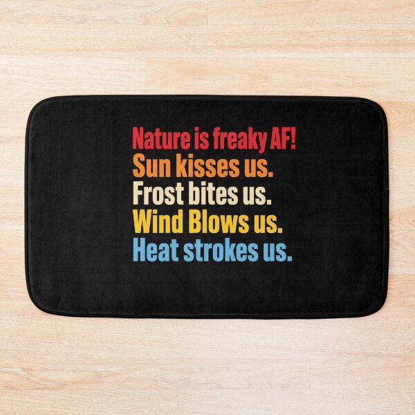 Item preview, Nature Is Freaky AF! Sun Kisses Us. Frost Bites Us. Wind Blows Us. Heat Strokes Us. Funny Nature Quote Outdoor Enthusiast Weather Lover designed and sold by FormalDehyena.