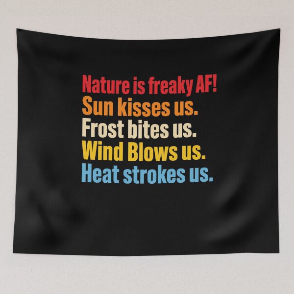 Item preview, Nature Is Freaky AF! Sun Kisses Us. Frost Bites Us. Wind Blows Us. Heat Strokes Us. Funny Nature Quote Outdoor Enthusiast Weather Lover designed and sold by FormalDehyena.