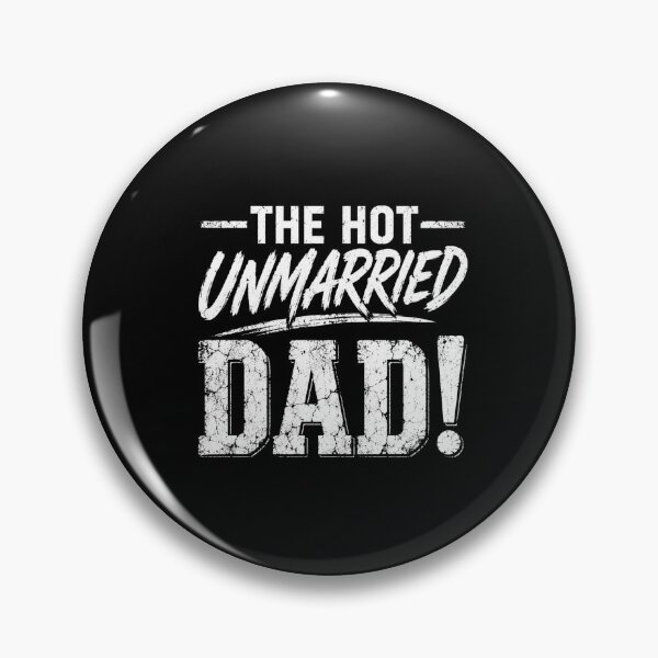 Item preview, The Hot Unmarried Dad! Single Father Fatherhood Humor designed and sold by FormalDehyena.