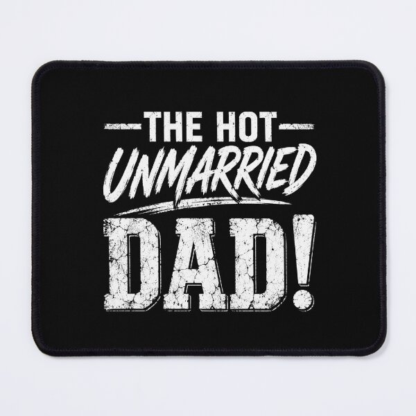 Item preview, The Hot Unmarried Dad! Single Father Fatherhood Humor designed and sold by FormalDehyena.