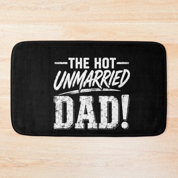 Item preview, The Hot Unmarried Dad! Single Father Fatherhood Humor designed and sold by FormalDehyena.