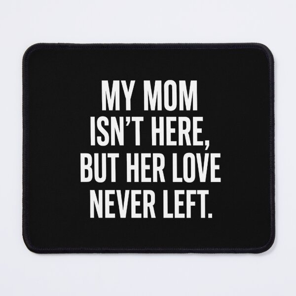 Item preview, My Mom Isn't Here, But Her Love Never Left. Mother Loss Remembrance Grief Quote designed and sold by FormalDehyena.