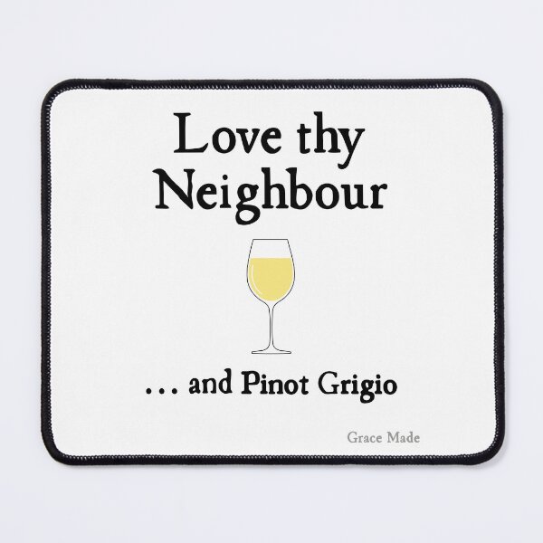 Item preview, Love Thy Neighbour... and Pinot Grigio designed and sold by GraceMadeArt.