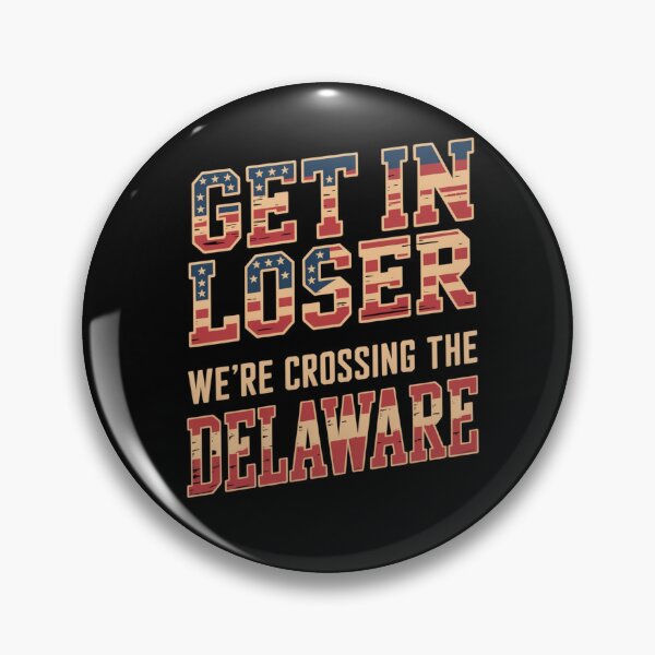 Item preview, Get in Loser We're Crossing The Delaware designed and sold by Naitsebas.