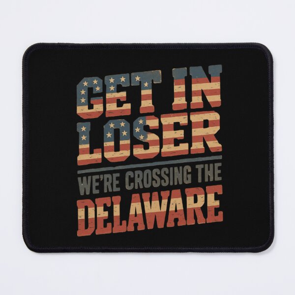 Item preview, Get in Loser We're Crossing The Delaware designed and sold by Naitsebas.