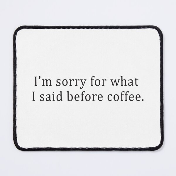 Item preview, I’m Sorry For What I Said Before Coffee Funny Coffee Lover designed and sold by Scaryzz.