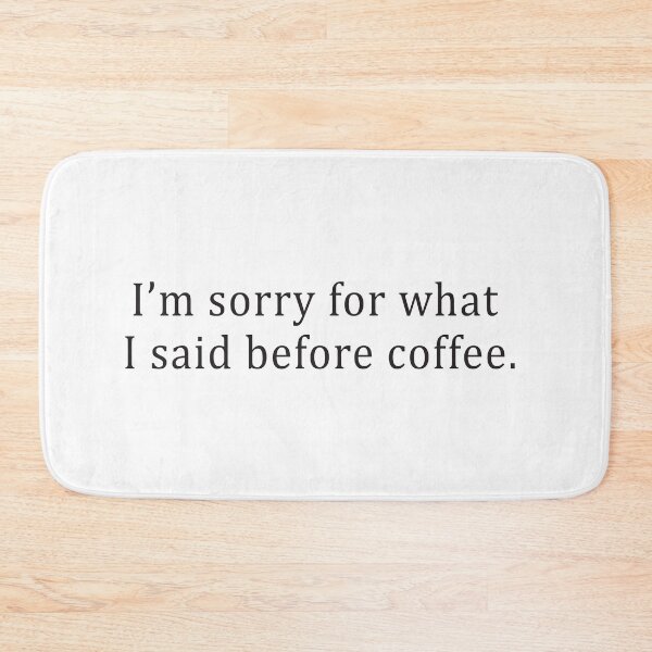 Item preview, I’m Sorry For What I Said Before Coffee Funny Coffee Lover designed and sold by Scaryzz.