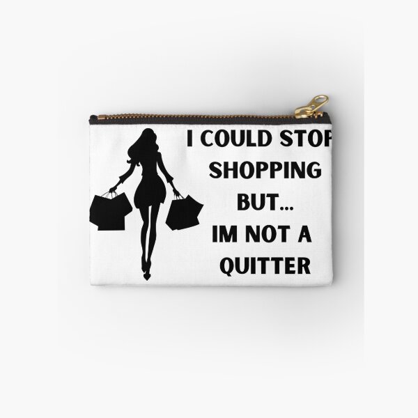 Item preview, I could stop shopping but... Im not a quitter designed and sold by BlissThreads.