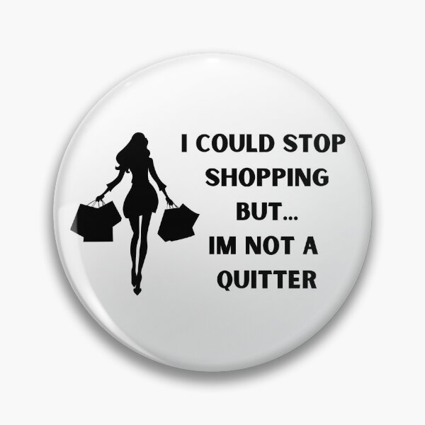 Item preview, I could stop shopping but... Im not a quitter designed and sold by BlissThreads.