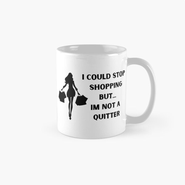 Item preview, I could stop shopping but... Im not a quitter designed and sold by BlissThreads.
