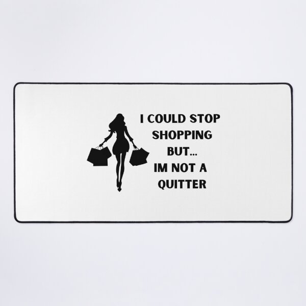 Item preview, I could stop shopping but... Im not a quitter designed and sold by BlissThreads.