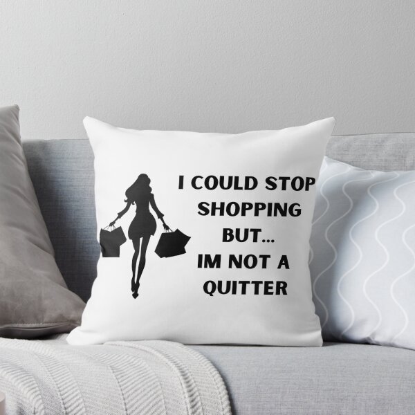 Item preview, I could stop shopping but... Im not a quitter designed and sold by BlissThreads.