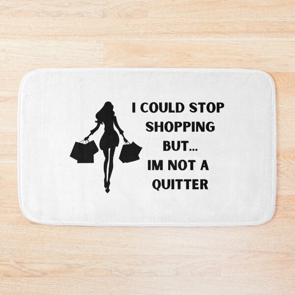 Item preview, I could stop shopping but... Im not a quitter designed and sold by BlissThreads.