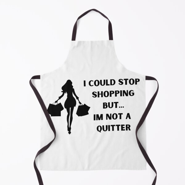 Item preview, I could stop shopping but... Im not a quitter designed and sold by BlissThreads.