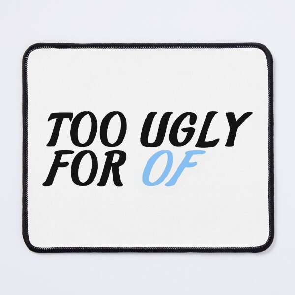 Item preview, Too Ugly For OF designed and sold by the-craft-shop.