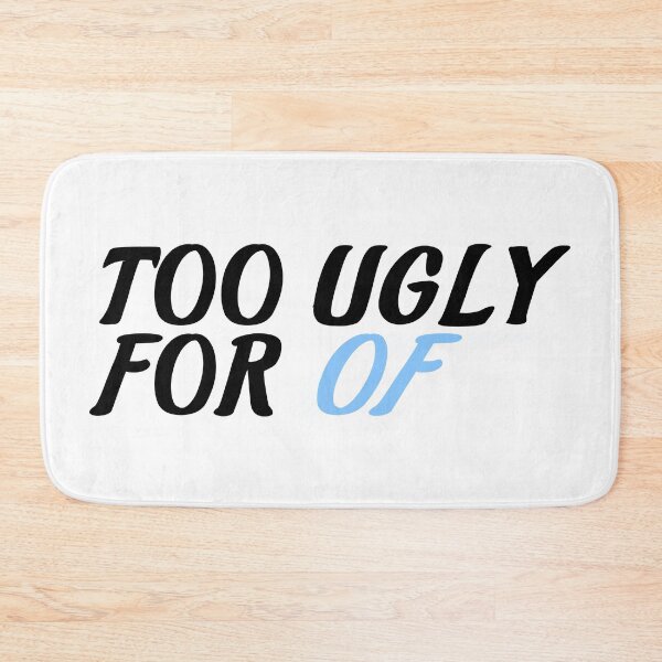 Item preview, Too Ugly For OF designed and sold by the-craft-shop.