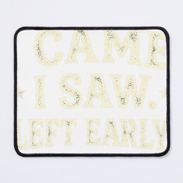 Item preview, I Came, I Saw, I Left Early designed and sold by NicoVeithen.