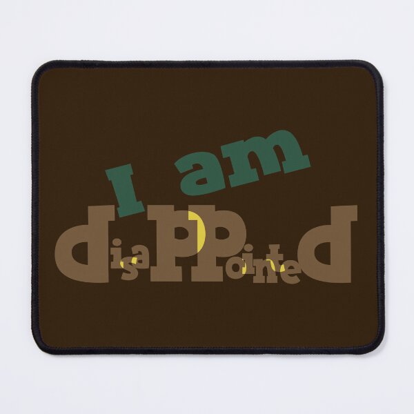 Item preview, I Am Disappointed - Layered Typography Honest Emotion Quote designed and sold by Ihor Ivanov.