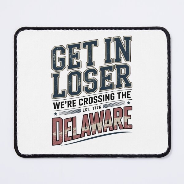 Item preview, Get in Loser We're Crossing The Delaware designed and sold by Naitsebas.