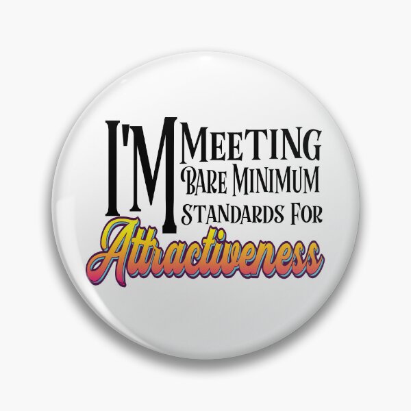 Item preview, I'm Meeting Bare Minimum Standards For Attractiveness designed and sold by Deviant Logic Design.
