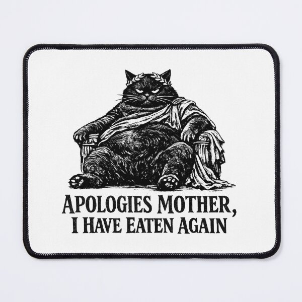 Item preview, Apologies Mother I Have Eaten Again Fat Cat Meme designed and sold by AMICO77.