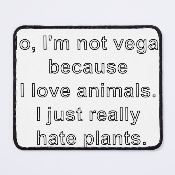Item preview, No, I'm not vegan because I love animals. I just really hate plants designed and sold by loveling.