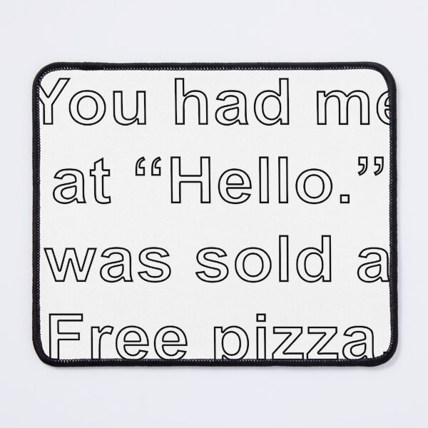 Item preview, You had me at “Hello.” I was sold at “Free pizza.” designed and sold by loveling.