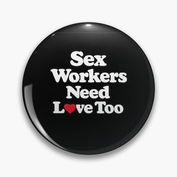 Item preview, Sex Workers Need Love Too designed and sold by DIRTYDUNNZ.