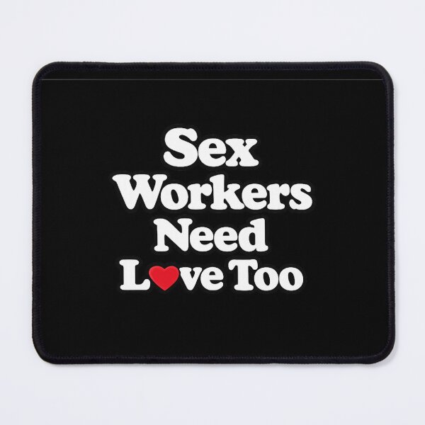 Item preview, Sex Workers Need Love Too designed and sold by DIRTYDUNNZ.