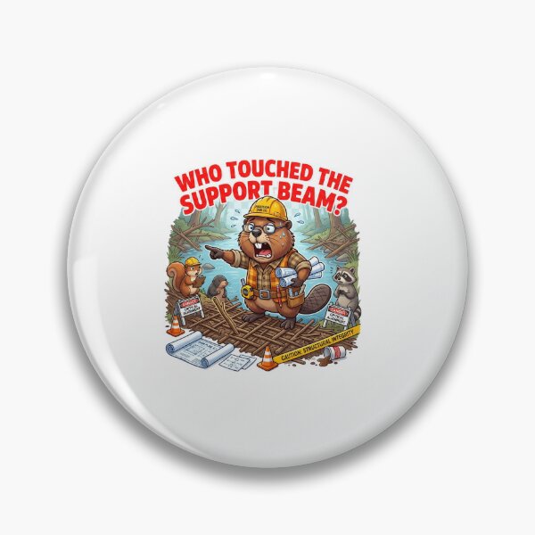 Item preview, Who Touched the Support Beam Beaver Meme designed and sold by Burnout-Beasts.