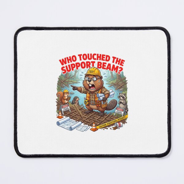 Item preview, Who Touched the Support Beam Beaver Meme designed and sold by Burnout-Beasts.