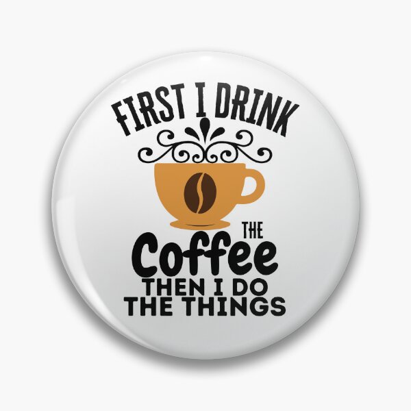 Item preview, First I Drink The Coffee Then I Do The Things designed and sold by LuveraxArt.