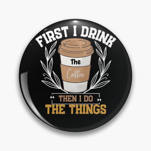 Item preview, First I Drink The Coffee Then I Do The Things designed and sold by LuveraxArt.