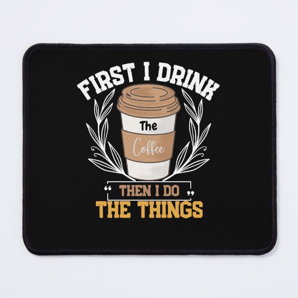 Item preview, First I Drink The Coffee Then I Do The Things designed and sold by LuveraxArt.