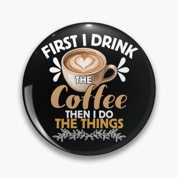 Item preview, First I Drink The Coffee Then I Do The Things designed and sold by LuveraxArt.