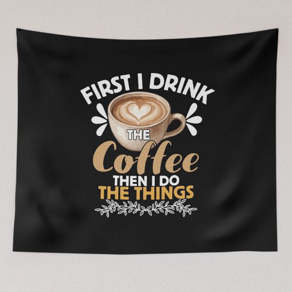 Item preview, First I Drink The Coffee Then I Do The Things designed and sold by LuveraxArt.