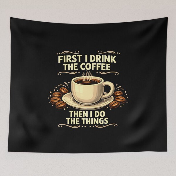 Item preview, First I Drink The Coffee Then I Do The Things designed and sold by LuveraxArt.
