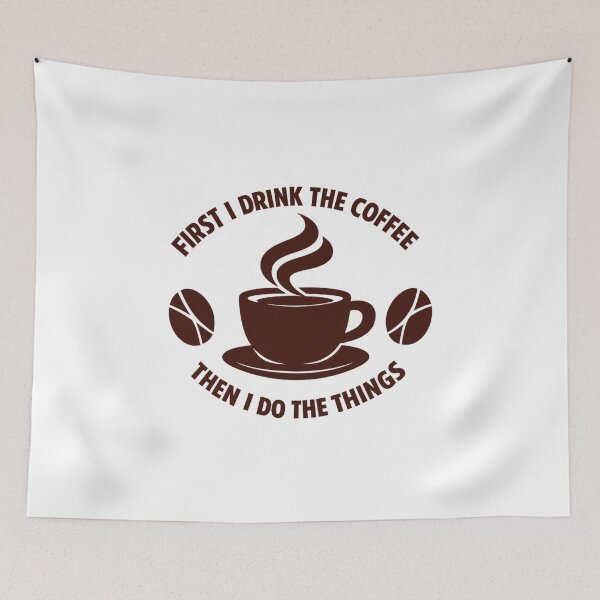 Item preview, First I Drink The Coffee Then I Do The Things designed and sold by LuveraxArt.
