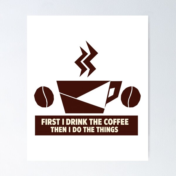 Item preview, First I Drink The Coffee Then I Do The Things designed and sold by LuveraxArt.