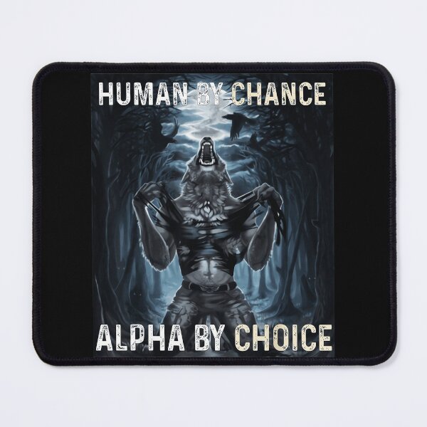 Item preview, Human By Chance Alpha By Choice Werewolf Alpha Male Fantasy Design designed and sold by SanTiOmal.