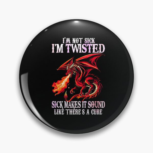 Item preview, I’m Not Sick I’m Twisted Sick Makes It Sound Like There’s a Cure Dragon Quote designed and sold by Ostericaimusa.