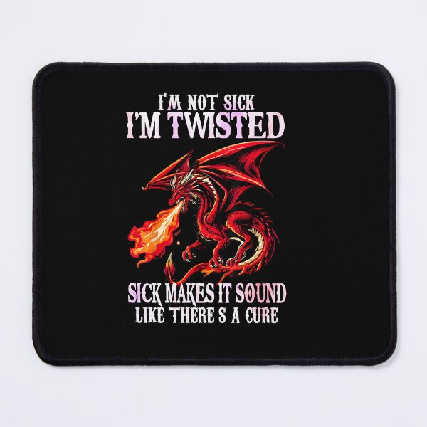 Item preview, I’m Not Sick I’m Twisted Sick Makes It Sound Like There’s a Cure Dragon Quote designed and sold by Ostericaimusa.
