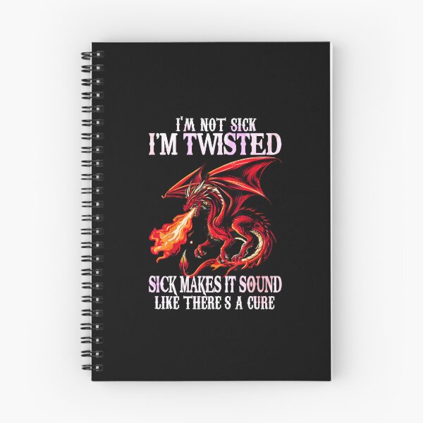 Item preview, I’m Not Sick I’m Twisted Sick Makes It Sound Like There’s a Cure Dragon Quote designed and sold by Ostericaimusa.