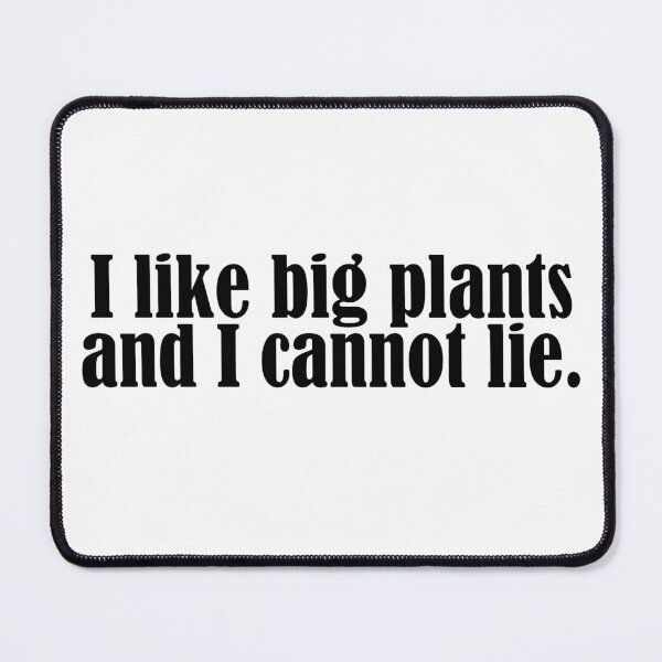 Item preview, I Like Big Plants and I Cannot Lie – Funny Plant Lover Quote Design designed and sold by Calm and Antsy.
