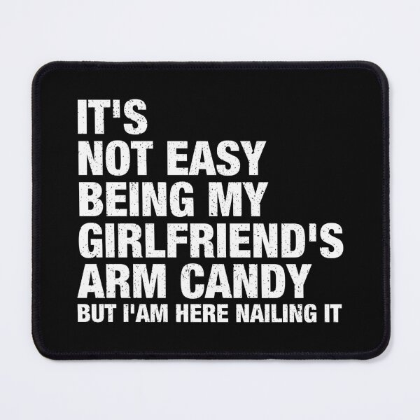 Item preview, It's Not Easy Being My Girlfriend's Arm Candy but i'am here nailing it designed and sold by reqinazasmine.