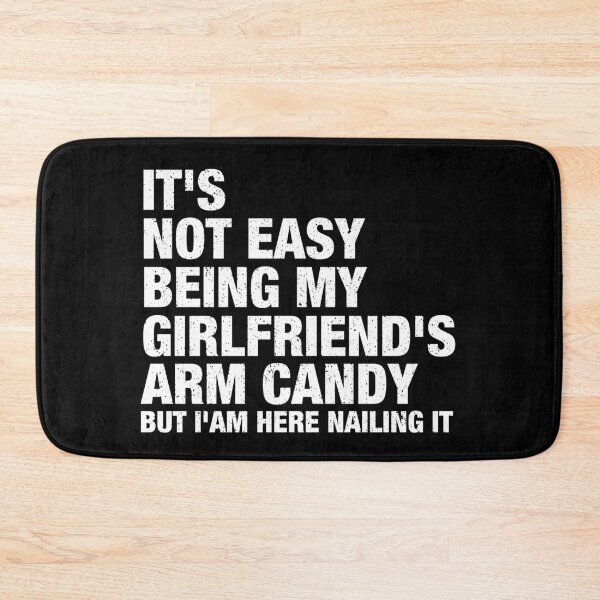 Item preview, It's Not Easy Being My Girlfriend's Arm Candy but i'am here nailing it designed and sold by reqinazasmine.