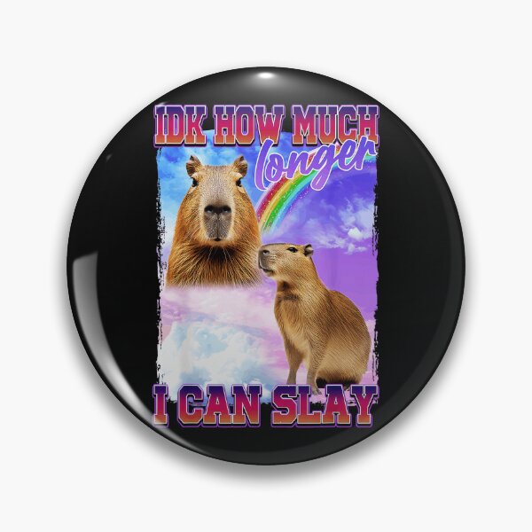 Item preview, Idk How Much Longer I Can Slay Capybara Meme Funny Quote designed and sold by SanTiOmal.